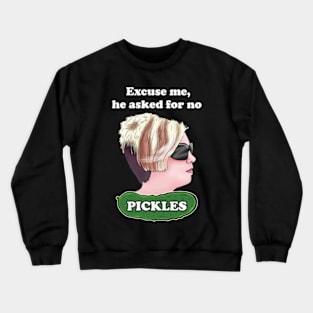 Karen Memes - Excuse me, he asked for no pickles meme Crewneck Sweatshirt